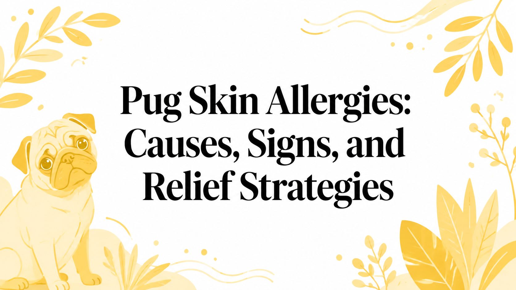 Pug Skin Allergies: Causes, Signs, and Relief Strategies